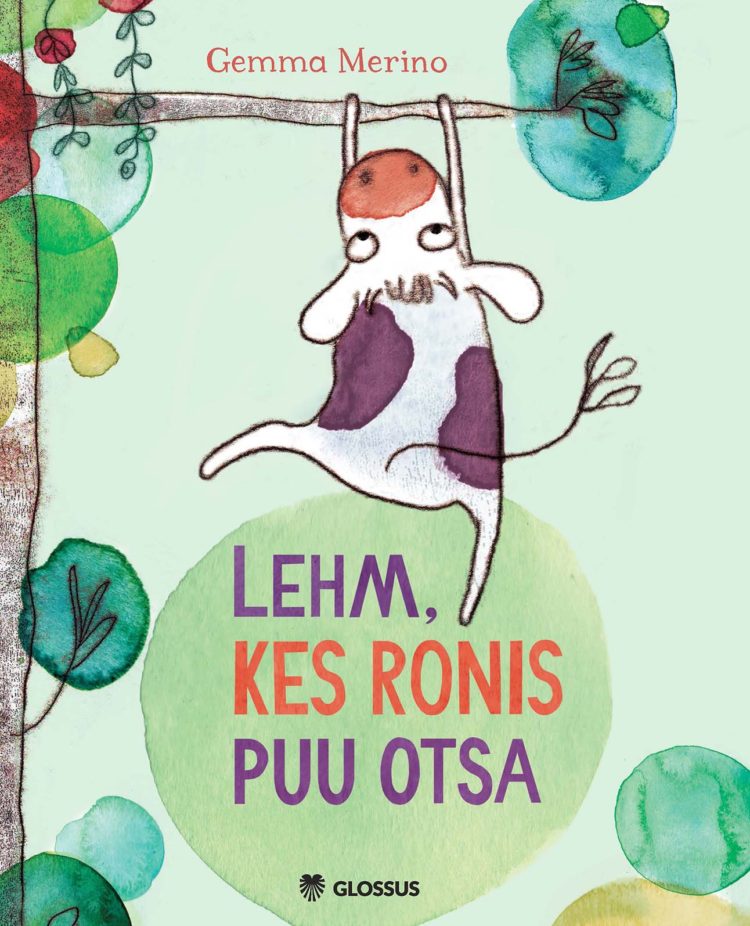 Lehm, kes ronis puu otsa. Tekst ja illustratsioonid Gemma Merino. Küljendus Grafilius OÜ. Kirjastus Glossus 2017